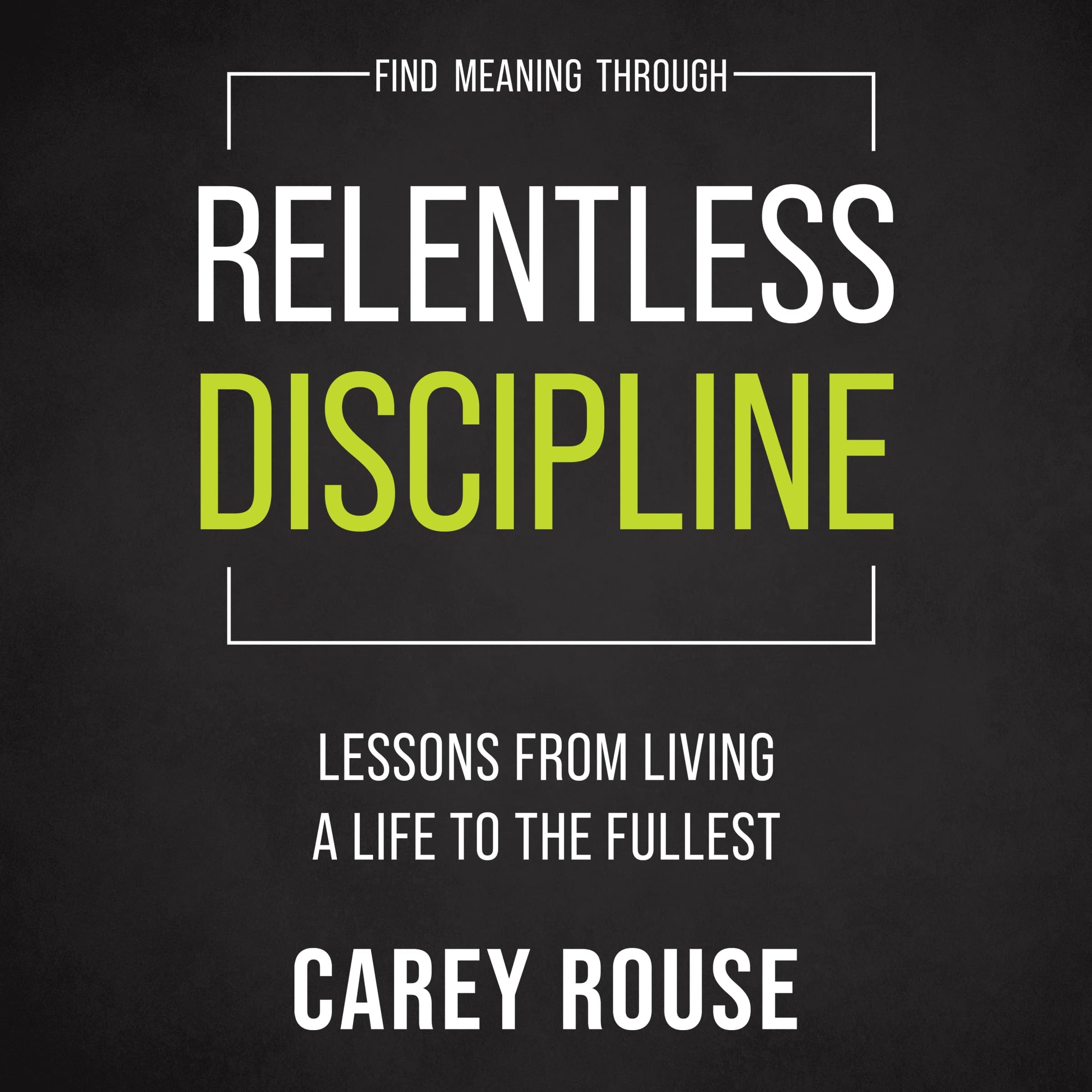 Find Meaning Through Relentless Discipline Audio Cover
